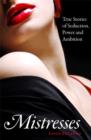 Image for Mistresses: true stories of seduction, power and ambition