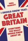 Image for I Should Know That: Great Britain: Everything You Really Should Know About GB