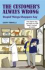 Image for The Customer&#39;s Always Wrong: Stupid Things Shoppers Say