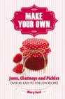 Image for Make Your Own Jams, Chutneys and Pickles: Over 80 Easy-to-follow Recipes