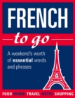 Image for French to go  : a weekend&#39;s worth of essential words and phrases