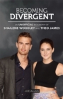Image for Becoming divergent  : an unofficial biography of Shailene Woodley and Theo James