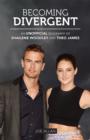 Image for Becoming Divergent: An Unofficial Biography of Shailene Woodley and Theo James