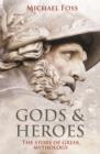 Image for Gods and heroes: the story of Greek mythology