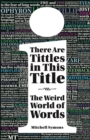 Image for There are tittles in this title  : the weird world of words
