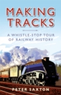 Image for Making tracks  : a whistle-stop tour of railway history