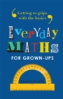 Image for Everyday maths for grown-ups  : getting to grips with the basics