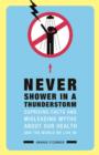 Image for Never Shower in a Thunderstorm: Surprising Facts and Misleading Myths About Our Health and the World We Live In...