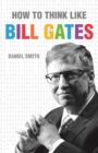 Image for How to Think Like Bill Gates