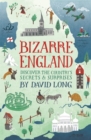 Image for Bizarre England  : discover the country&#39;s secrets &amp; surprises