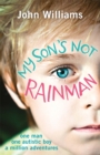 Image for My son's not rainman  : one man, one autistic boy, a million adventures