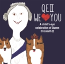 Image for QEII we [symbol of a heart] you  : a child&#39;s-eye celebration of Queen Elizabeth II