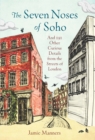 Image for The seven noses of Soho  : curious details from the streets of London