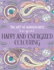 Image for The Art of Mindfulness : Happy and Energized Colouring