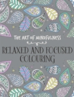 Image for The Art of Mindfulness : Relaxed and Focused Colouring