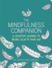 Image for The mindfulness companion  : a creative journal to bring calm to your day