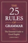 Image for The 25 rules of grammar  : the essential guide to good English