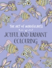 Image for The art of mindfulness  : joyful and radiant colouring