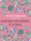 Image for The art of mindfulness  : refreshed and inspired colouring