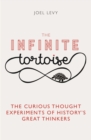 Image for Infinite Tortoise: The Curious Thought Experiments of History&#39;s Great Thinkers