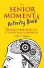 Image for The senior moments activity book  : restore your brain to its tack-like sharpness