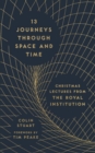 Image for 13 Journeys Through Space and Time: Christmas Lectures from the Royal Institution