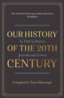 Image for Our history of the 20th century  : as told in diaries, journals and letters