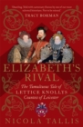 Image for Elizabeth&#39;s rival  : the tumultuous tale of Lettice Knollys, Countess of Leicester