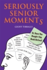 Image for Seriously senior moments, or, Have you bought this book before?