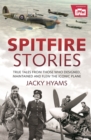 Image for Spitfire Stories: True Tales from Those Who Designed, Maintained and Flew the Iconic Plane