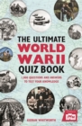 Image for The ultimate World War II quiz book  : 1,000 questions and answers to test your knowledge