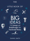 Image for Little Book of Big Ideas: 150 Concepts and Breakthroughs That Transformed History