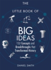 Image for The Little Book of Big Ideas : 150 Concepts and Breakthroughs that Transformed History
