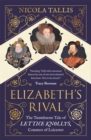 Image for Elizabeth&#39;s rival  : the tumultuous tale of Lettice Knollys, Countess of Leicester