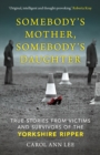 Image for Somebody&#39;s Mother, Somebody&#39;s Daughter: True Stories from Victims and Survivors of the Yorkshire Ripper.