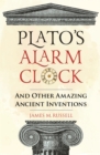 Image for Plato&#39;s alarm clock and other amazing ancient inventions