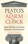 Image for Plato&#39;s Alarm Clock: And Other Amazing Ancient Inventions