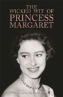 Image for The wicked wit of Princess Margaret