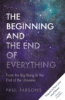 Image for Beginning and the End of Everything: From the Big Bang to the End of the Universe
