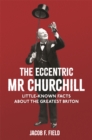 Image for The eccentric Mr Churchill  : little-known facts about the greatest Briton