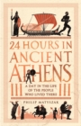 Image for 24 Hours in Ancient Athens: A Day in the Life of the People Who Lived There.