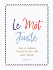 Image for Le mot juste  : how to impress tout le monde with your French