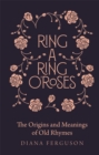 Image for Ring-a-ring o&#39;roses  : old rhymes and their true meanings