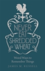 Image for Never eat shredded wheat  : weird ways to remember things
