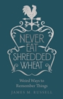 Image for Never Eat Shredded Wheat: Weird Ways to Remember Things