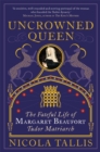 Image for Uncrowned queen  : the fateful life of Margaret Beaufort, Tudor matriarch