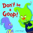 Image for Don&#39;t be a Goop!