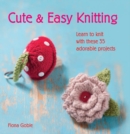 Image for Cute &amp; easy knitting  : learn to knit with these 35 adorable projects