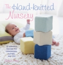 Image for The hand-knitted nursery  : 35 gorgeous designs for furnishings, clothes, and toys