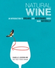 Image for Natural wine  : an introduction to organic and biodynamic wines made naturally